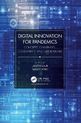 Digital Innovation for Pandemics: Concepts, Challenges, Constraints, and Opportunities by Jasleen Kaur