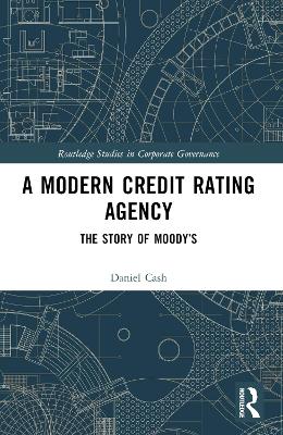 A Modern Credit Rating Agency: The Story of Moody’s by Daniel Cash