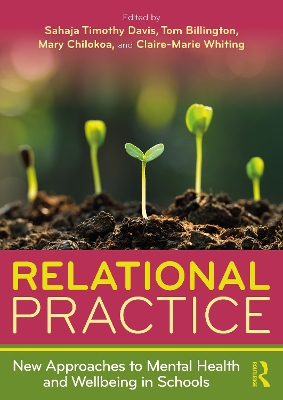 Relational Practice: New Approaches to Mental Health and Wellbeing in Schools by Sahaja Timothy Davis