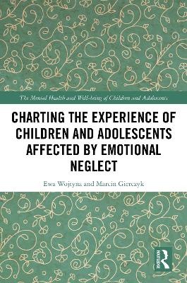 Charting the Experience of Children and Adolescents Affected by Emotional Neglect book