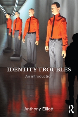 Identity Troubles: An introduction by Anthony Elliott