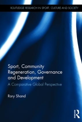 Sport, Community Regeneration, Governance and Development by Rory Shand