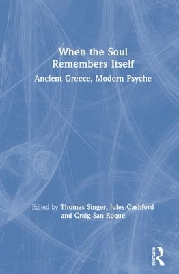 When the Soul Remembers Itself: Ancient Greece, Modern Psyche by Thomas Singer