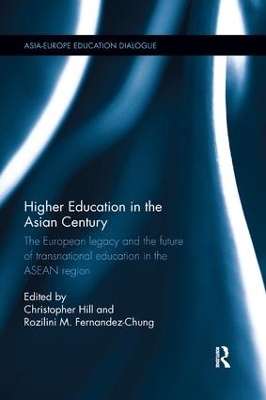 Higher Education in the Asian Century: The European legacy and the future of Transnational Education in the ASEAN region by Christopher Hill