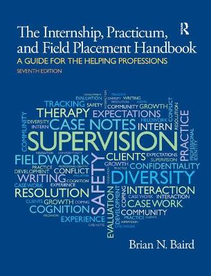 Internship, Practicum, and Field Placement Handbook by Brian N. Baird