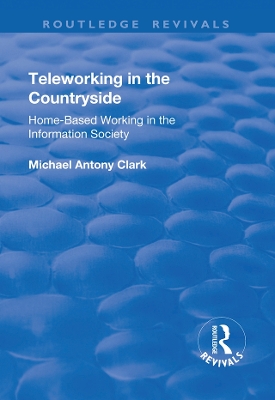 Teleworking in the Countryside: Home-Based Working in the Information Society book