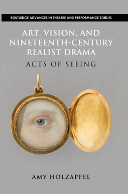 Art, Vision, and Nineteenth-Century Realist Drama by Amy Holzapfel