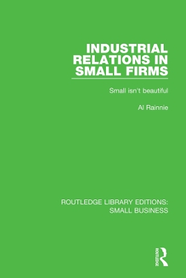 Industrial Relations in Small Firms: Small Isn't Beautiful by Al Rainnie