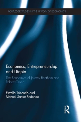 Economics, Entrepreneurship and Utopia: The Economics of Jeremy Bentham and Robert Owen by Estrella Trincado