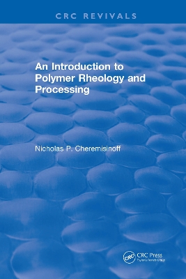 Introduction to Polymer Rheology and Processing by Nicholas P. Cheremisinoff
