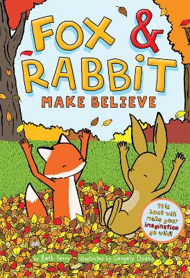 Fox & Rabbit Make Believe (Fox & Rabbit Book #2) by Beth Ferry