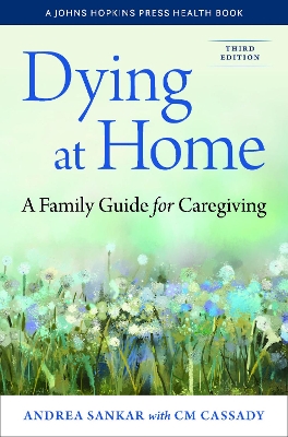 Dying at Home: A Family Guide for Caregiving by Andrea Sankar