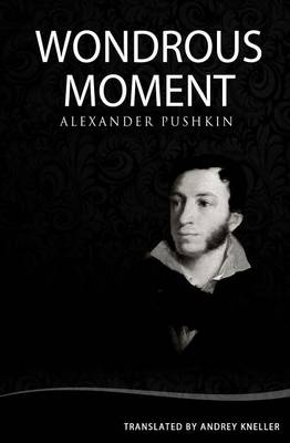 Wondrous Moment: Selected Poetry of Alexander Pushkin book