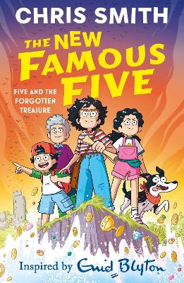 The New Famous Five: Five and the Forgotten Treasure: Book One in the thrilling new adventure series by Chris Smith, inspired by Enid Blyton book