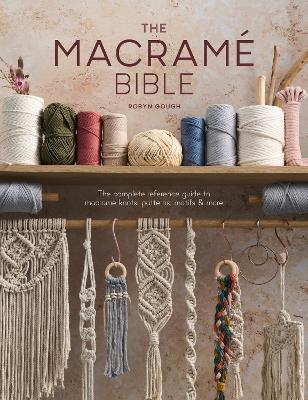 The Macrame Bible: The Complete Reference Guide to Macrame Knots, Patterns, Motifs and More book