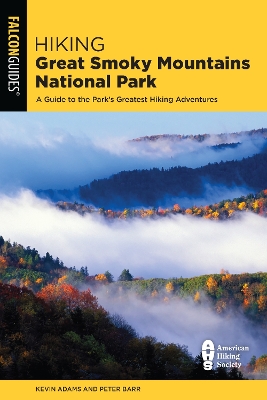 Hiking Great Smoky Mountains National Park: A Guide to the Park's Greatest Hiking Adventures by Kevin Adams