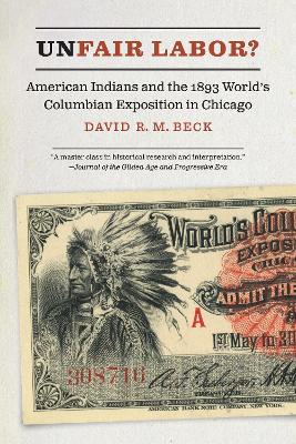 Unfair Labor?: American Indians and the 1893 World's Columbian Exposition in Chicago book