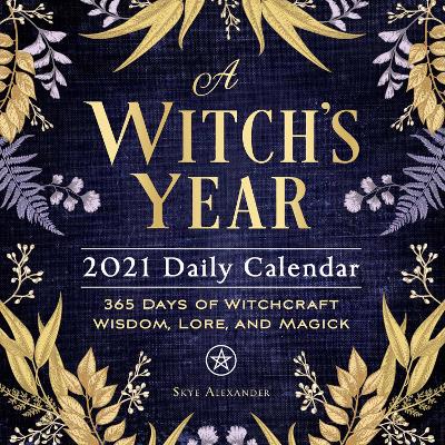 A Witch's Year 2021 Daily Calendar: 365 Days of Witchcraft Wisdom, Lore, and Magick book