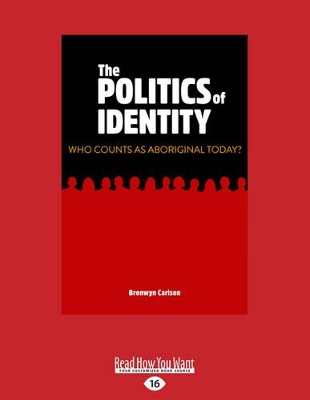 The The Politics of Identity: Who Counts as Aboriginal Today? by Bronwyn Carlson