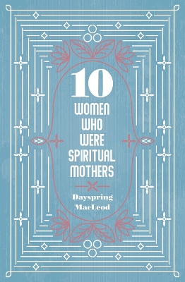 10 Women Who Were Spiritual Mothers book