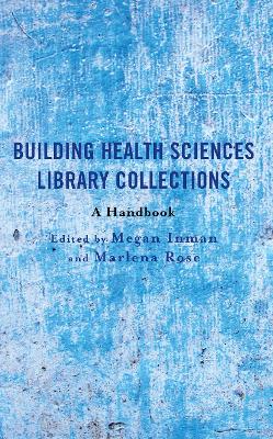Building Health Sciences Library Collections: A Handbook by Megan Inman
