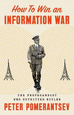 How to Win an Information War: The Propagandist Who Outwitted Hitler book