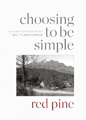 Choosing to Be Simple: Collected Poems of Tao Yuanming book