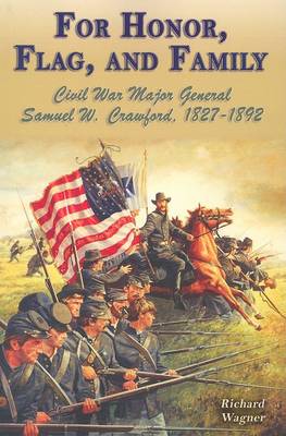 For Honor, Flag, and Family: Civil War Major General Samuel W. Crawford, 1827-1892 book