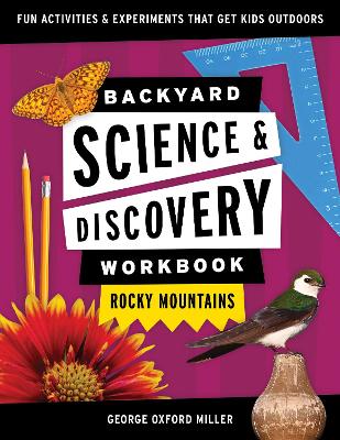 Backyard Science & Discovery Workbook: Rocky Mountains: Fun Activities & Experiments That Get Kids Outdoors book