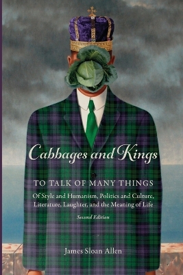 Cabbages and Kings: To Talk of Many Things: of Style and Humanism, Politics and Culture, Literature, Laughter, and the Meaning of Life book