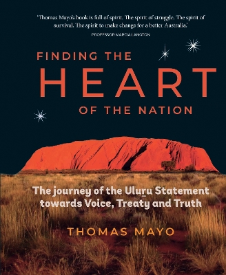 Finding the Heart of the Nation: The Journey of the Uluru Statement towards Voice, Treaty and Truth book