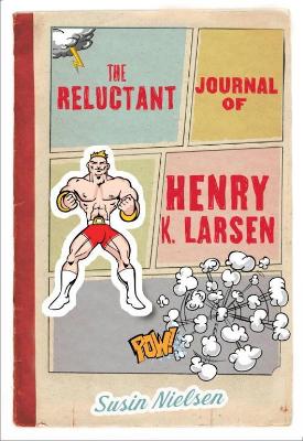 Reluctant Journal Of Henry K. Larsen by Susin Nielsen