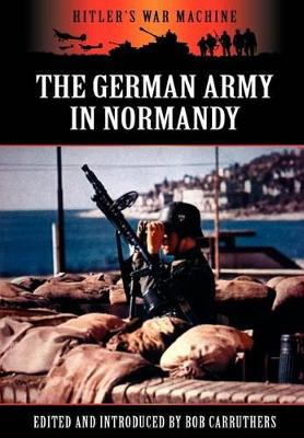 The German Army in Normandy by Bob Carruthers