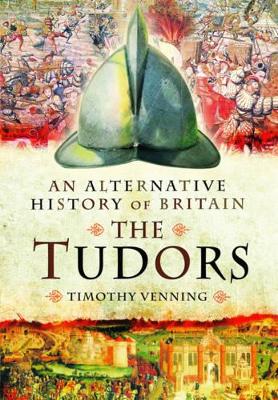 Alternative History of Britain: The Tudors book