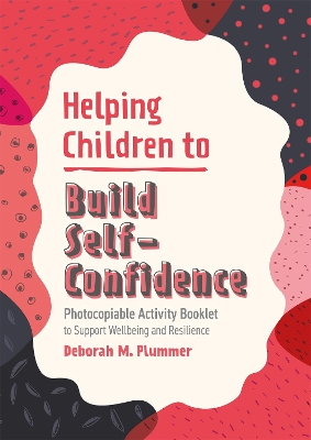 Helping Children to Build Self-Confidence: Photocopiable Activity Booklet to Support Wellbeing and Resilience book