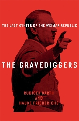 The Gravediggers: 1932, The Last Winter of the Weimar Republic book