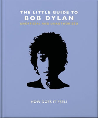 The Little Guide to Bob Dylan: How Does it Feel? book