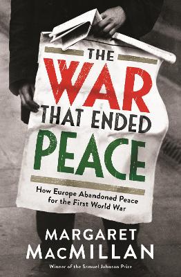 The The War that Ended Peace: How Europe abandoned peace for the First World War by Professor Margaret MacMillan