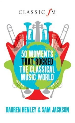 50 Moments That Rocked the Classical Music World book