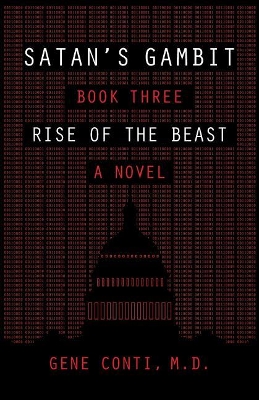 Satan's Gambit: Book Three Rise of the Beast A Novel by Gene Conti