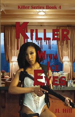 Killer With Ice Eyes by J L Hill