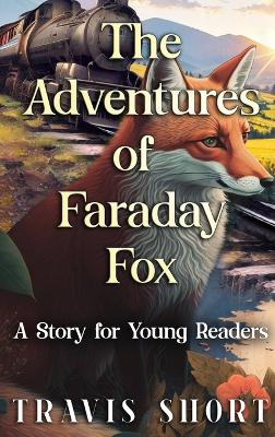 The Adventures of Faraday Fox: A Story for Young Readers by Travis Short