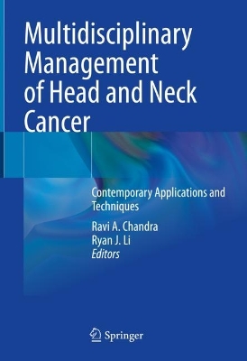Multidisciplinary Management of Head and Neck Cancer: Contemporary Applications and Techniques by Ravi A. Chandra
