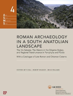 Roman Archaeology in a South Anatolian Landscape – The Via Sebaste, The Mansio in the Döseme Bogazi, and Regional Transhumance in Pamphylia and Pisidi book