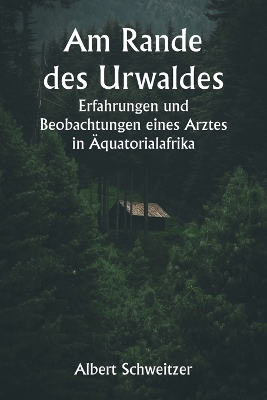 Am Rande des Urwaldes Erfahrungen und Beobachtungen eines Arztes in Äquatorialafrika book