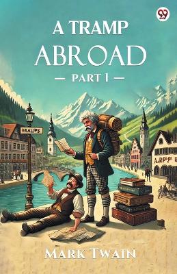 A A Tramp Abroad Part 1 by Mark Twain