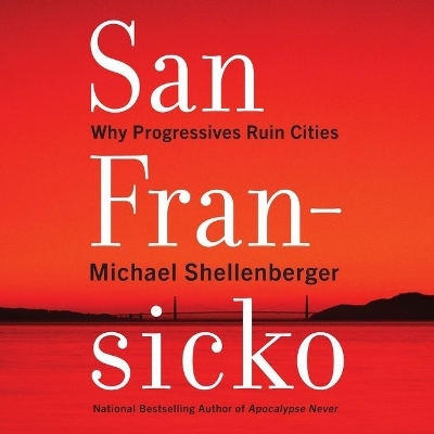 San Fransicko: Why Progressives Ruin Cities book