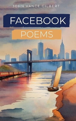Facebook Poems by John Vance Gilbert