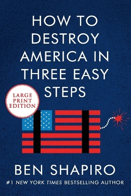 How To Destroy America In Three Easy Steps [Large Print] by Ben Shapiro