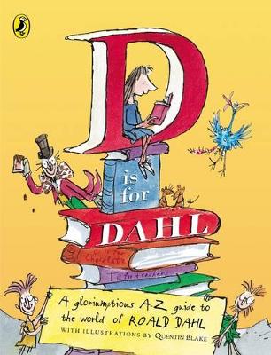 D is for Dahl: A Gloriumptious A-Z Guide to the World of Roald Dahl by Roald Dahl